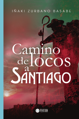 Libro Camino de locos a Santiago - Iñaki Zurbano Basabe