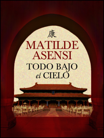 Libro Todo bajo el cielo - Matilde Asensi