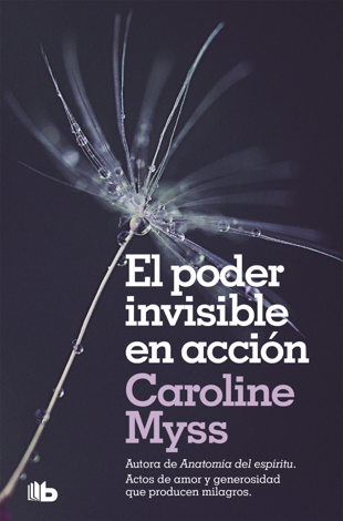 Libro El poder invisible en acción - Caroline Myss