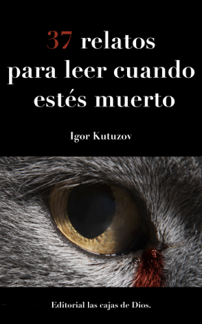 Libro 37 Relatos para leer cuando estés muerto - Igor Kutuzov