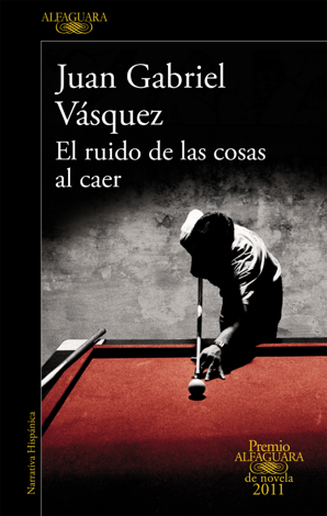 Libro El ruido de las cosas al caer (Premio Alfaguara de novela 2011) - Juan Gabriel Vásquez