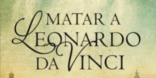 Libro Matar a Leonardo da Vinci (Crónicas del Renacimiento 1) - Christian Gálvez