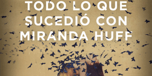 470×470 Libro Todo lo que sucedió con Miranda Huff - Javier Castillo