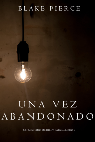 Libro Una Vez Abandonado (Un Misterio de Riley Paige—Libro 7) - Blake Pierce