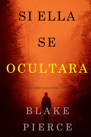 Libro Si Ella Se Ocultara (Un Misterio Kate Wise—Libro 4) - Blake Pierce