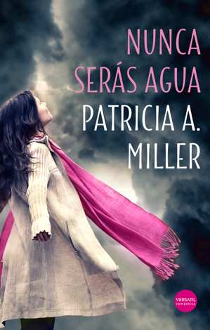 Libro Nunca serás agua - Patricia A. Miller