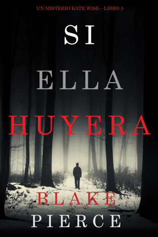 Libro Si Ella Huyera (Un Misterio Kate Wise — Libro 5) - Blake Pierce