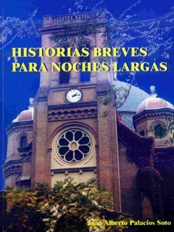 Libro Historias breves para noches largas - Juan Alberto Palacios Soto