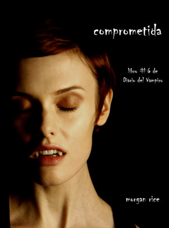 Libro Comprometida (Libro # 6 de Diario del Vampiro) - Morgan Rice