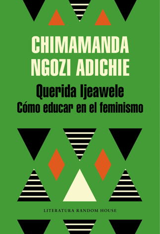 Libro Querida Ijeawele. Cómo educar en el feminismo - Chimamanda Ngozi Adichie