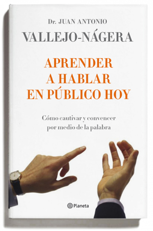Libro Aprender a hablar en público hoy - Juan Antonio Vallejo-Nágera