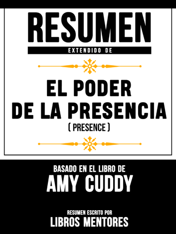 Libro Resumen Extendido De El Poder De La Presencia (Presence) – Basado En El Libro De Amy Cuddy - Libros Mentores