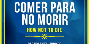 Libro Resumen Completo: Comer Para No Morir (How Not To Die) - Libros Maestros