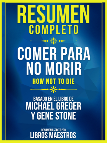 Libro Resumen Completo: Comer Para No Morir (How Not To Die) - Libros Maestros