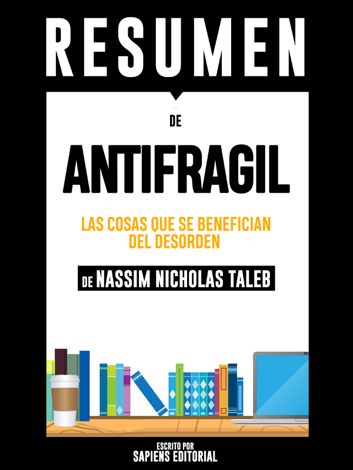 Libro Antifragil: Las Cosas Que se Benefician Del Desorden – Del Libro De Nassim Nicholas Taleb - Sapiens Editorial