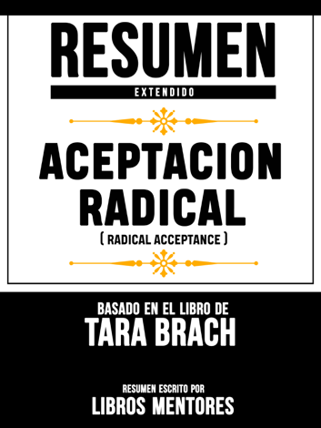 Libro Resumen Extendido: Aceptacion Radical (Radical Acceptance) - Basado En El Libro De Tara Brach - Libros Mentores