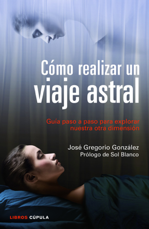 Libro Cómo realizar un viaje astral - José Gregorio González
