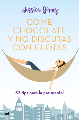 Libro Come chocolate y no discutas con idiotas - Jessica Gómez