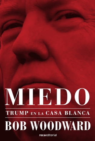 Libro Miedo. Trump en la Casa Blanca - Bob Woodward