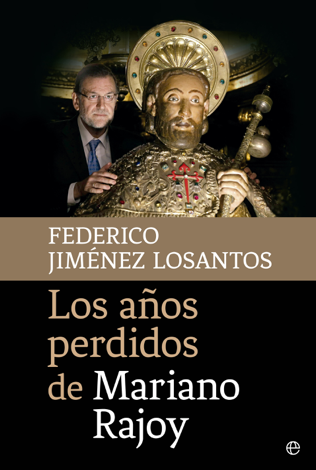 Libro Los años perdidos de Mariano Rajoy - Federico Jiménez Losantos