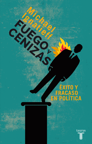 Libro Fuego y cenizas. Éxito y fracaso en política - Michael Ignatieff