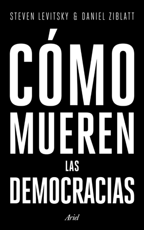 Libro Cómo mueren las democracias - Steven Levitsky & Daniel Ziblatt