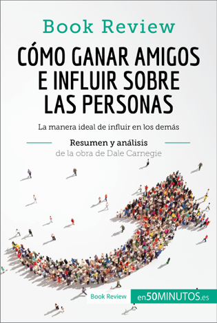 Libro Cómo ganar amigos e influir sobre las personas de Dale Carnegie (Análisis de la obra) - 50Minutos.es