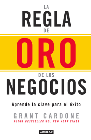 Libro La regla de oro de los negocios - Grant Cardone