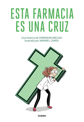 Libro Esta farmacia es una cruz - Farmaenfurecida & Maribel Carod