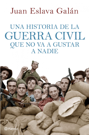 Libro Una historia de la guerra civil que no va a gustar a nadie - Juan Eslava Galán