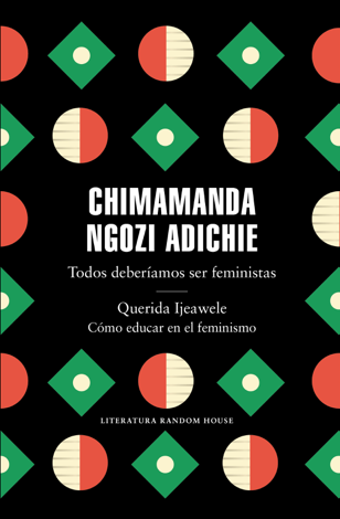 Libro Todos deberíamos ser feministas / Querida Ijeawele. Cómo educar en el feminismo - Chimamanda Ngozi Adichie