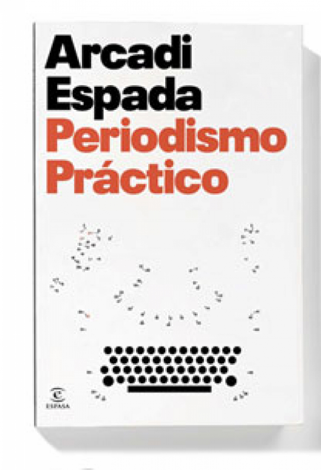 Libro Periodismo práctico - Arcadi Espada