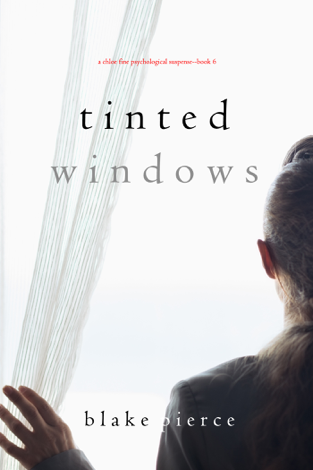 Libro Tinted Windows (A Chloe Fine Psychological Suspense Mystery—Book 6) - Blake Pierce