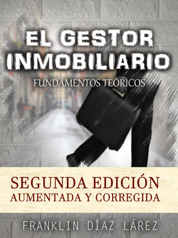 Libro El Gestor Inmobiliario: Fundamentos Teóricos. Segunda edición aumentada y corregida. - Franklin Díaz Lárez