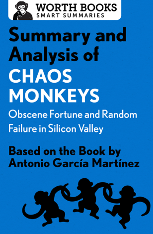 Libro Summary and Analysis of Chaos Monkeys: Obscene Fortune and Random Failure in Silicon Valley - Worth Books