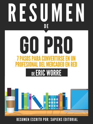 Libro GO PRO: 7 Pasos Para Convertirse En Un Profesional Del Mercadeo En Red - Resumen del libro de Eric Worre - Sapiens Editorial