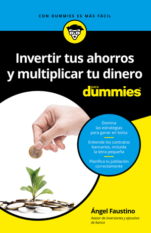 Libro Invertir tus ahorros  y multiplicar tu dinero para Dummies - Ángel Faustino García