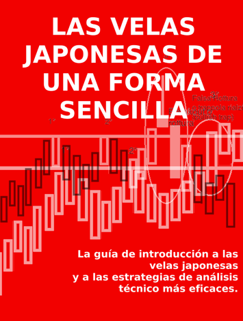 Libro LAS VELAS JAPONESAS DE UNA FORMA SENCILLA. La guía de introducción a las velas japonesas y a las estrategias de análisis técnico más eficaces. - Stefano Calicchio